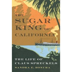 (영문도서) The Sugar King of California: The Life of Claus Spreckels Hardcover, University of Nebraska Press, English, 9781496235114