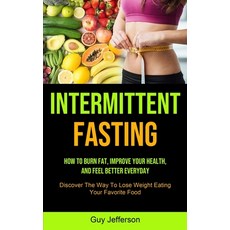 Intermittent Fasting: How To Burn Fat Improve Your Health And Feel Better Everyday (Discover The W... Paperback, Micheal Kannedy, English, 9781990061868