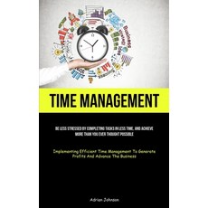 (영문도서) Time Management: Be Less Stressed By Completing Tasks In Less Time And Achieve More Than You... Paperback, Jenson Butlers, English, 9781837874743
