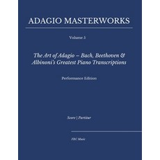 (영문도서)Adagio Masterworks - Volume 5: The Art of Adagio - Bach Beethoven & Albinoni's... Paperback, Independently Published, English, 9798274768153