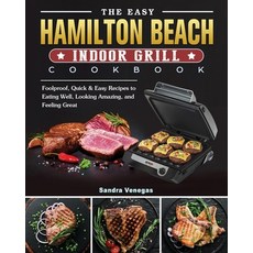 The Easy Hamilton Beach Indoor Grill Cookbook: Foolproof Quick & Easy Recipes to Eating Well Looki... Paperback, Sandra Venegas, English, 9781802442427