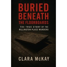 (영문도서)Buried Beneath the Floorboards: The True Story of the Rillington Place Murders Paperback, Independently Published, English, 9798290453255