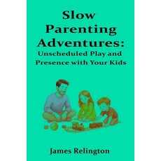 (영문도서)Slow Parenting Adventures: Unscheduled Play and Presence with Your Kids Paperback, Independently Published, English, 9798299169492