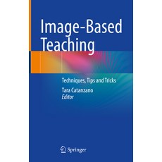 (영문도서) Image-Based Teaching: Techniques Tips and Tricks Hardcover, Springer, English, 9783031118890