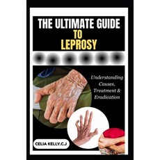 (영문도서)The Ultimate Guide to Leprosy: Understanding Causes Treatment & Eradication Paperback, Independently Published, English, 9798267064095