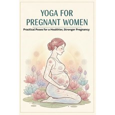 (영문도서)Yoga for Pregnant Women: Practical Poses for a Healthier Stronger Pregnancy Paperback, Independently Published, English, 9798276881751