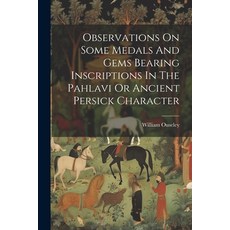 (영문도서) Observations On Some Medals And Gems Bearing Inscriptions In The Pahlavi Or Ancient Persick C... Paperback, Legare Street Press, English, 9781022283664
