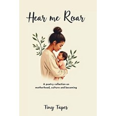 (영문도서)Hear Me Roar: Poems on Motherhood Culture and Becoming Paperback, Independently Published, English, 9798241501790