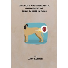 (영문도서) Diagnosis and Therapeutic Management of Renal Failure in Dogs Paperback, Independent Author, English, 9783328605058