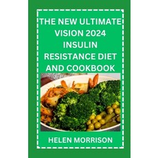 (영문도서) The New Ultimate Vision 2024 Insulin Resistance Diet And Cookbook: Easy To Make 70+ Treatment... Paperback, Independently Published, English, 9798884296510