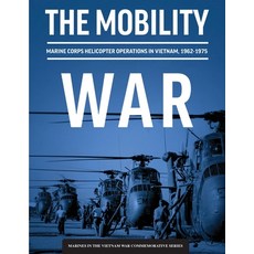(영문도서) The Mobility War: Marine Corps Helicopter Operations in Vietnam 1962-1975: Marine Corps heli... Paperback, Military Bookshop, English, 9781839315206
