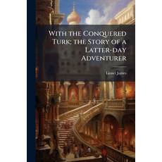 (영문도서)With the Conquered Turk; the Story of a Latter-day Adventurer Paperback, Nabu Press, English, 9781177104098