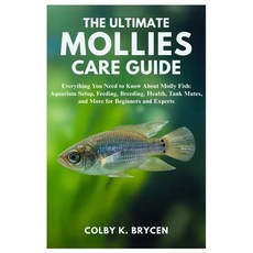 (영문도서)The Ultimate Mollies Care Guide: Everything You Need to Know About Molly Fish: A... Paperback, Independently Published, English, 9798299255256