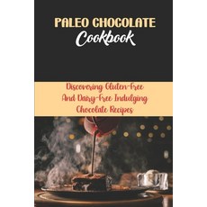 (영문도서) Paleo Chocolate Cookbook: Discovering Gluten-Free And Dairy-Free Indulging Chocolate Recipes Paperback, Independently Published, English, 9798759089384