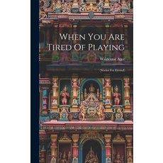 (영문도서) When You Are Tired Of Playing: (stories For Eyvind) Hardcover, Legare Street Press, English, 9781020182693