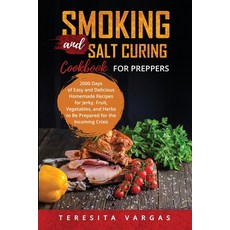 (영문도서) Smoking and Salt Curing Cookbook FOR PREPPERS: 2000 Days of Easy and Delicious Homemade Recip... Paperback, Teresita Vargas, English, 9781088246900