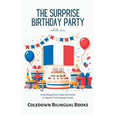 (영문도서) The Surprise Birthday Party and Other Stories: Simple Bilingual French-English Short Stories ... Paperback, Coledown Bilingual Books, English, 9798223436409