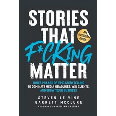 (영문도서) Stories That F*cking Matter: Three Pillars Of Epic Storytelling To Dominate Media Headlines ... Paperback, Grapevine PR Consulting LLC, English, 9798986682006