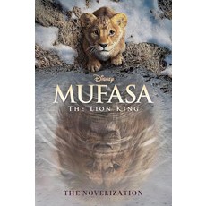 Mufasa: The Lion King Novelization [paperback], Mufasa: The Lion King Noveliza