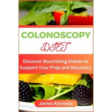 (영문도서) Colonoscopy Diet: Discover Nourishing Dishes to Support Your Prep and Recovery Paperback, Independently Published, English, 9798398569964