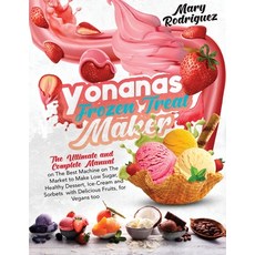 Yonanas Frozen Treat Maker: The Ultimate and Complete Manual on The Best Machine on The Market to Ma... Paperback, Charlie Creative Lab