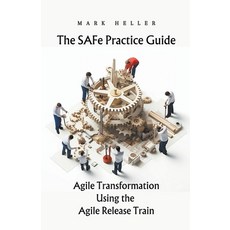 (영문도서) The SAFe Practice Guide: Agile Transformation Using the Agile Release Train Paperback, Mark Heller, English, 9798215240298