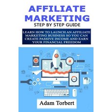 (영문도서)Affiliate Marketing Step By Step Guide: Learn How To Launch an Affiliate Marketi... Paperback, Independently Published, English, 9781796617276