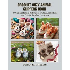 (영문도서) Crochet Cozy Animal Slippers Book: 60 Fun and Simple Patterns for Crafting Comf... Paperback, Independently Published, English, 9798345043806