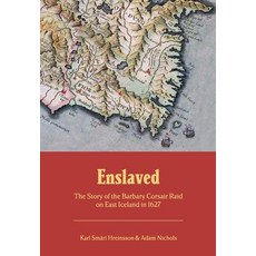 (영문도서)Enslaved: The Story of the Barbary Corsair Raid on East Iceland in 1627 Paperback, Saga Akademika, English, 9789935922342