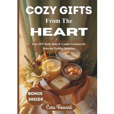 (영문도서)Cozy Gifts from the Heart: Easy DIY Bath Body & Candle Creations for Relaxing H... Paperback, Independently Published, English, 9798269472423