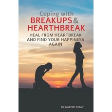 (영문도서) Coping with Breakups and Heartbreak: Heal from heartbreak and find your happiness again Paperback, Independently Published, English, 9798863036885