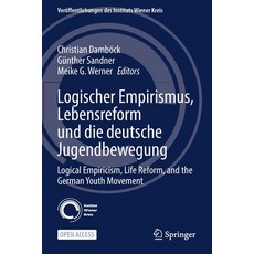 (영문도서) Logischer Empirismus Lebensreform Und Die Deutsche Jugendbewegung: Logical Empiricism Life ... Paperback, Springer, English, 9783030848897