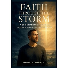 (外文書)Faith Through the Storm: A Christian Man's Guide to Bipolar Strength and Stability Paperback, Independently Published, English