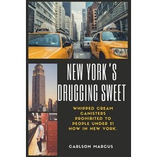 (영문도서) New York's Drugging Sweet: Whipped Cream Canisters Prohibited to People Under 21 now in New Y... Paperback, Independently Published, English, 9798848868890