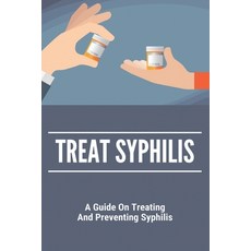 Treat Syphilis: A Guide On Treating And Preventing Syphilis: Can Ly Mphshamei Cure Syphilis Paperback, Independently Published, English, 9798739007117