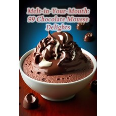 (영문도서) Melt-in-Your-Mouth: 99 Chocolate Mousse Delights Paperback, Independently Published, English, 9798857242681
