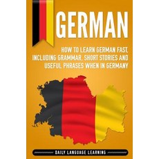 (영문도서) German: How to Learn German Fast Including Grammar Short Stories and Useful Phrases when in... Paperback, Independently Published, English, 9781792800498