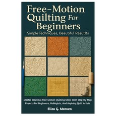(영문도서)Free-Motion Quilting For Beginners: Simple Techniques Beautiful Results: Master... Paperback, Independently Published, English, 9798270049294