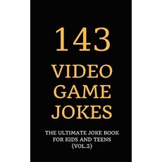 143 Video Game Jokes: The Ultimate Joke Book for Kids and Teens (Vol.2) Paperback, Independently Published