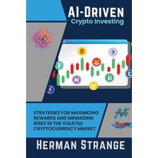 (영문도서) AI-Driven Crypto Investing: Strategies for Maximizing Rewards and Minimizing Risks in the Vol... Paperback, PN Books, English, 9782033654740
