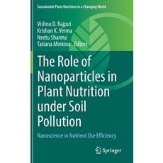 (영문도서) The Role of Nanoparticles in Plant Nutrition Under Soil Pollution: Nanoscience in Nutrient Us... Hardcover, Springer, English, 9783030973889