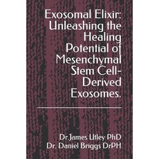 (영문도서) Exosomal Elixir: Unleashing the Healing Potential of Mesenchymal Stem Cell-Derived Exosomes. Paperback, Independently Published, English, 9798876367846