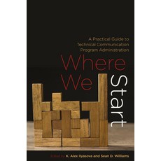 (영문도서)Where We Start: A Practical Guide to Technical Communication Program Administration Paperback, Utah State University Press, English, 9781646428144 Utah State University Press, English, 9781646428144
