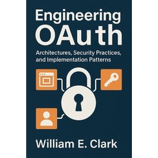 (英文圖書)Engineering OAuth: Architectures Security Practices and Implementation Patterns 平裝版, Independently Published, 英文
