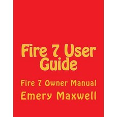 (영문도서) Fire 7 User Guide: Fire 7 Owner Manual Paperback, Createspace Independent Pub..., English, 9781983829789