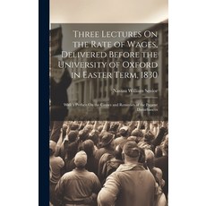 (영문도서) Three Lectures On the Rate of Wages Delivered Before the University of Oxford in Easter Term... Hardcover, Legare Street Press, English, 9781020640773
