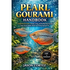 (영문도서)Pearl Gourami Handbook: Comprehensive Guide to Raising Caring and Breeding Pea... Paperback, Independently Published, English, 9798261897484
