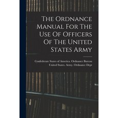(영문도서) The Ordnance Manual For The Use Of Officers Of The United States Army Paperback, Legare Street Press, English, 9781017764468