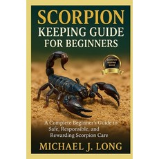 (영문도서)Scorpion Keeping Guide for Beginners: A Complete Beginner's Guide to Safe Respo... Paperback, Independently Published, English, 9798268590012