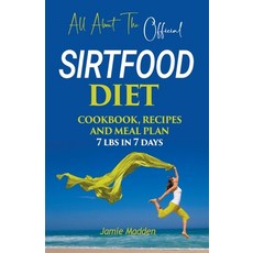 (영문도서) All About THE Official SIRTFOOD DIET COOKBOOK RECIPES AND MEAL PLAN 7 lbs in 7 days Paperback, Jamie Madden, English, 9798223666394